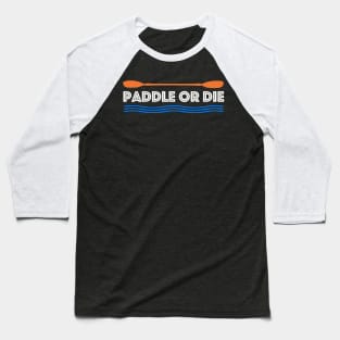 Paddle or Die Hilarious Kayaking Baseball T-Shirt
